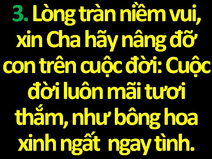 3. Lòng tràn niềm vui, xin Cha hãy nâng đỡ con trên cuộc đời: