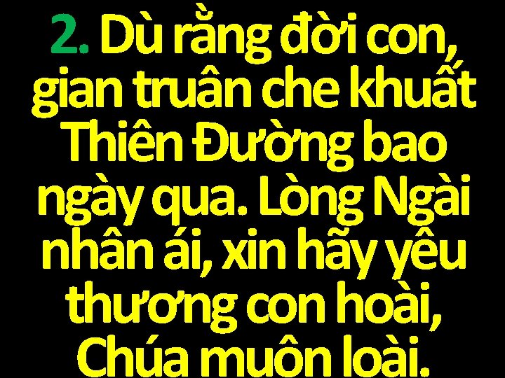 2. Dù rằng đời con, gian truân che khuất Thiên Đường bao ngày qua.