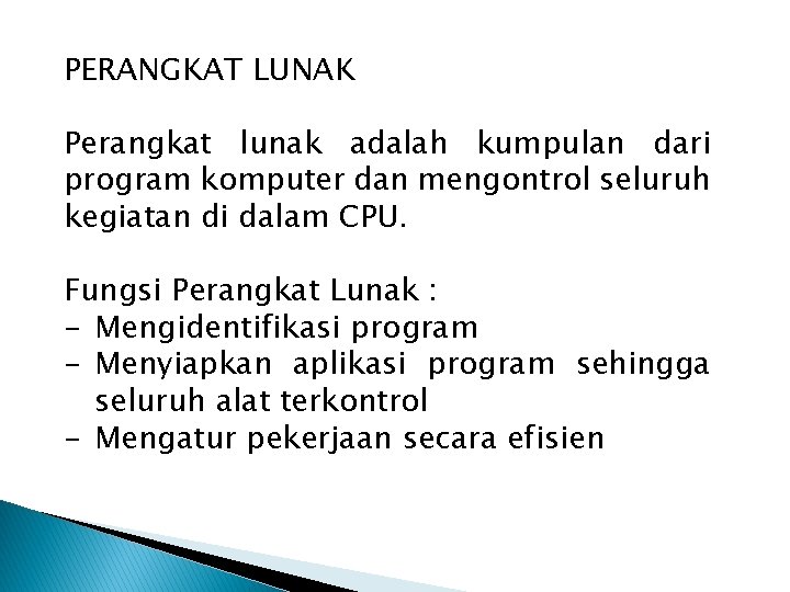 PERANGKAT LUNAK Perangkat lunak adalah kumpulan dari program komputer dan mengontrol seluruh kegiatan di