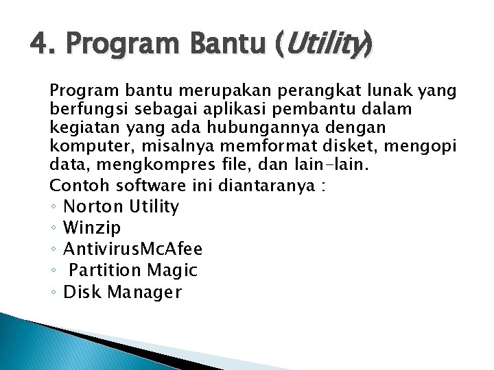 4. Program Bantu (Utility) Program bantu merupakan perangkat lunak yang berfungsi sebagai aplikasi pembantu