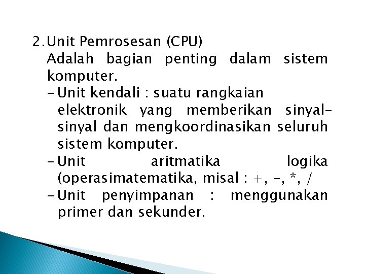2. Unit Pemrosesan (CPU) Adalah bagian penting dalam sistem komputer. - Unit kendali : 2. Unit Pemrosesan (CPU) Adalah bagian penting dalam sistem komputer. - Unit kendali :