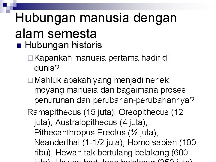 Hubungan manusia dengan alam semesta n Hubungan historis ¨ Kapankah manusia pertama hadir di