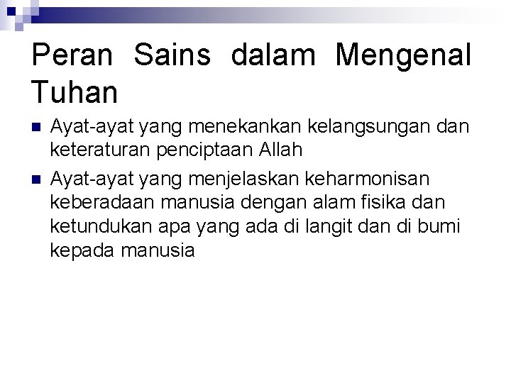 Peran Sains dalam Mengenal Tuhan n n Ayat-ayat yang menekankan kelangsungan dan keteraturan penciptaan