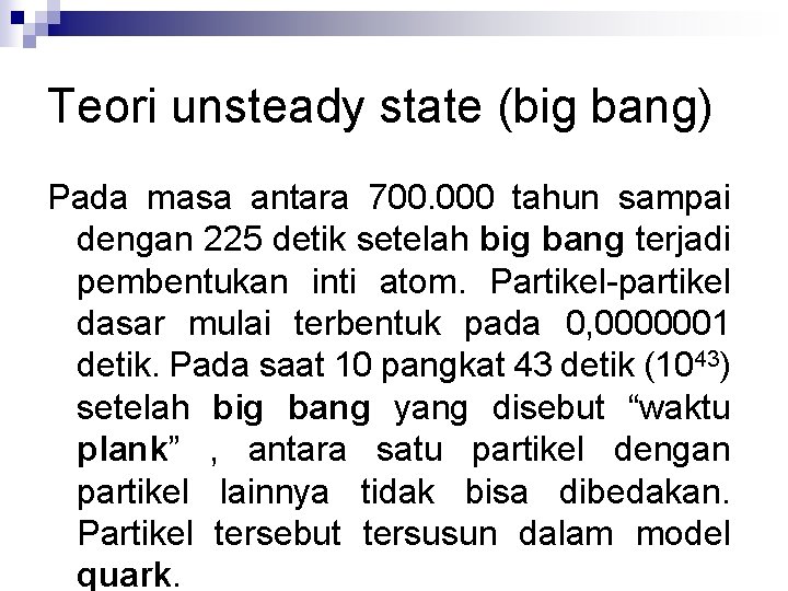 Teori unsteady state (big bang) Pada masa antara 700. 000 tahun sampai dengan 225