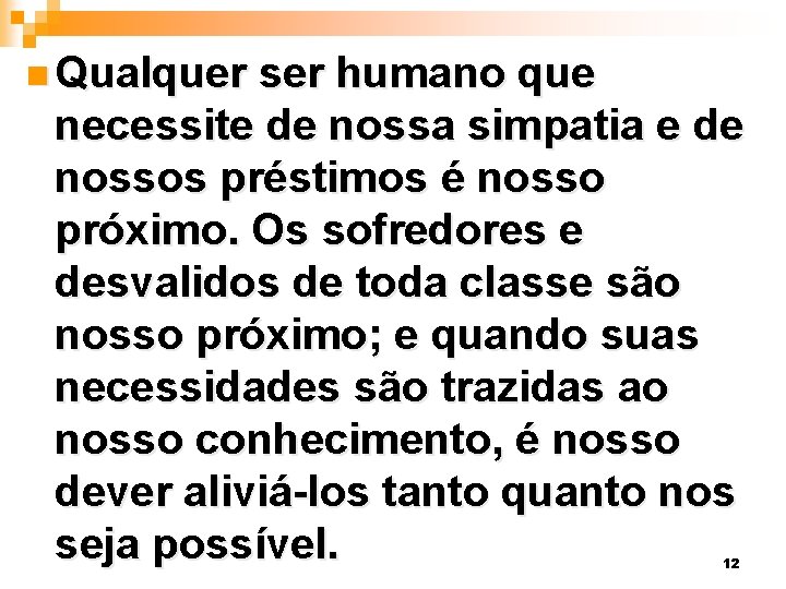 n Qualquer ser humano que necessite de nossa simpatia e de nossos préstimos é