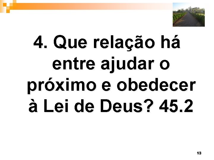 4. Que relação há entre ajudar o próximo e obedecer à Lei de Deus?