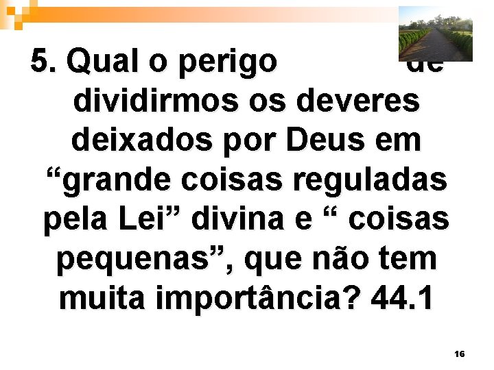 5. Qual o perigo de dividirmos os deveres deixados por Deus em “grande coisas