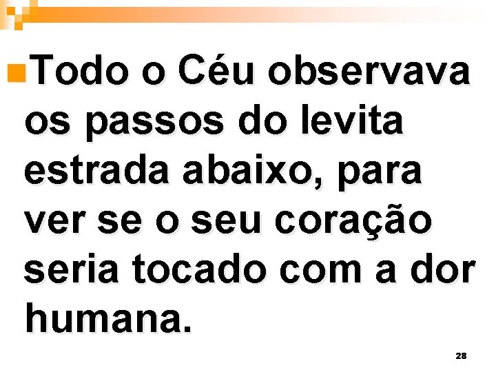 n. Todo o Céu observava os passos do levita estrada abaixo, para ver se