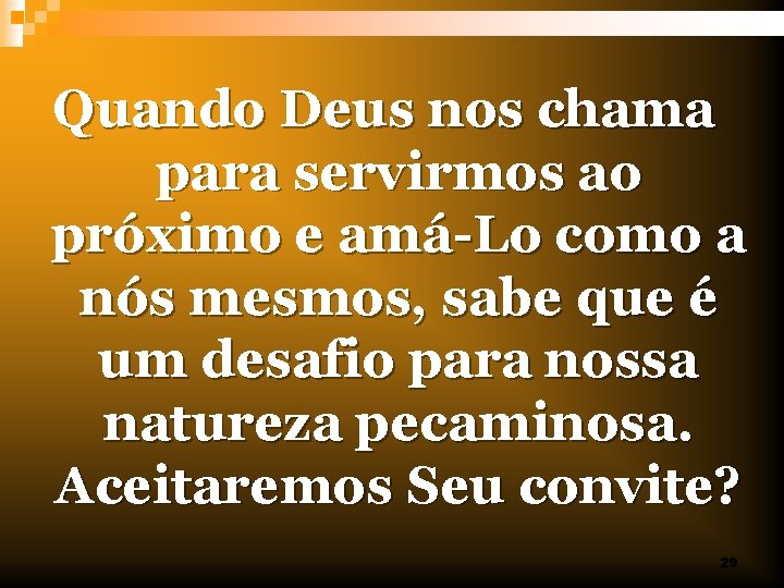 Quando Deus nos chama para servirmos ao próximo e amá-Lo como a nós mesmos,
