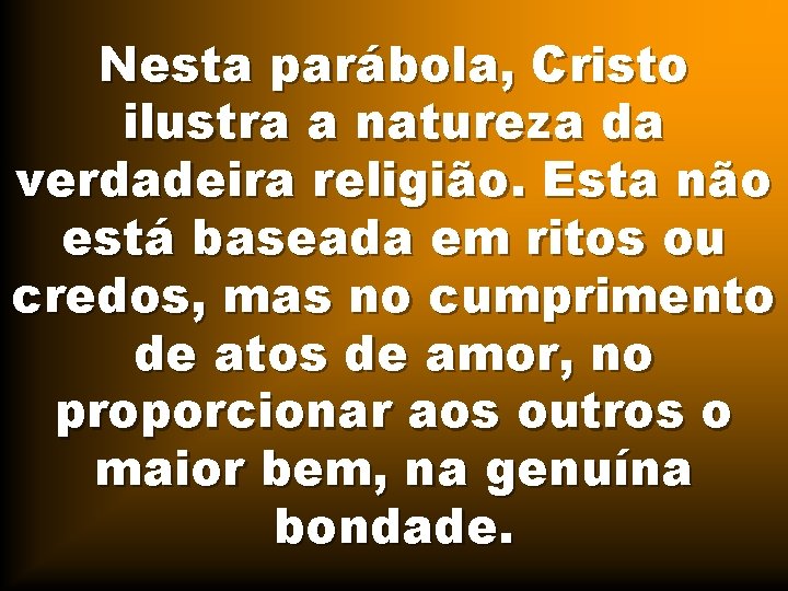 Nesta parábola, Cristo ilustra a natureza da verdadeira religião. Esta não está baseada em