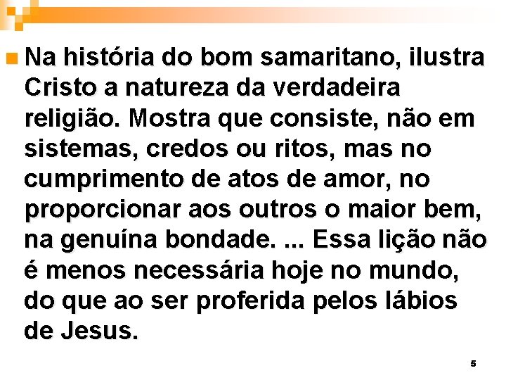 n Na história do bom samaritano, ilustra Cristo a natureza da verdadeira religião. Mostra