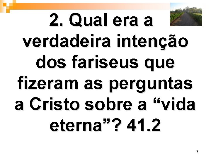 2. Qual era a verdadeira intenção dos fariseus que fizeram as perguntas a Cristo