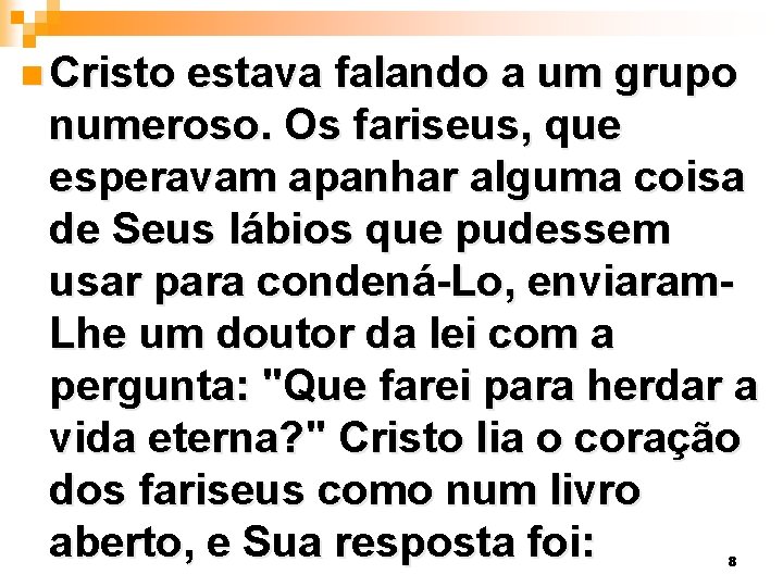 n Cristo estava falando a um grupo numeroso. Os fariseus, que esperavam apanhar alguma