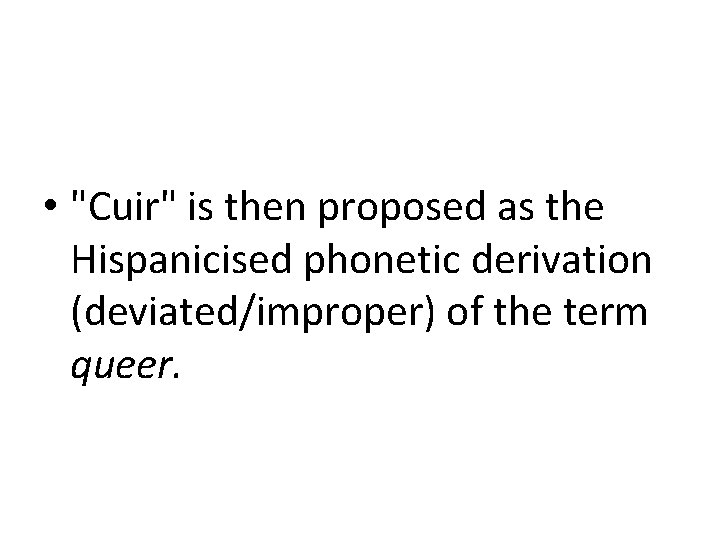  • "Cuir" is then proposed as the Hispanicised phonetic derivation (deviated/improper) of the