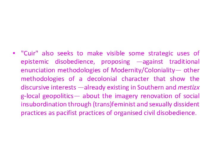  • "Cuir" also seeks to make visible some strategic uses of epistemic disobedience,