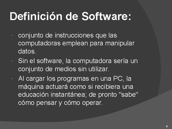 Definición de Software: conjunto de instrucciones que las computadoras emplean para manipular datos. Sin