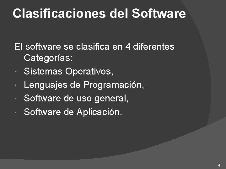 Clasificaciones del Software El software se clasifica en 4 diferentes Categorías: Sistemas Operativos, Lenguajes