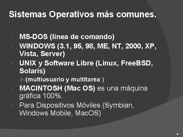 Sistemas Operativos más comunes. MS-DOS (linea de comando) WINDOWS (3. 1, 95, 98, ME,