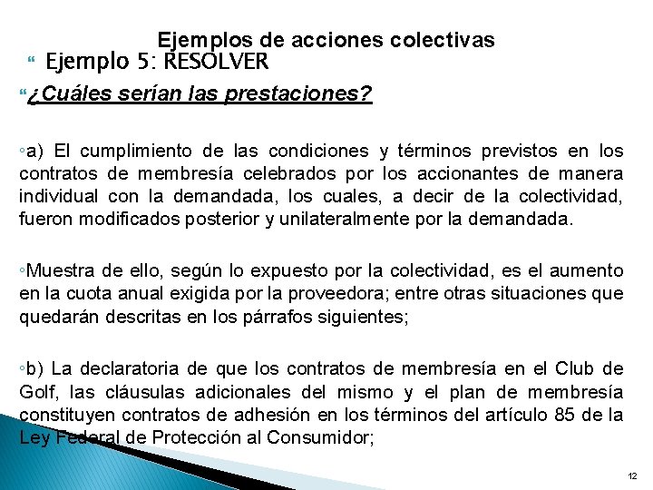 Ejemplos de acciones colectivas Ejemplo 5: RESOLVER ¿Cuáles serían las prestaciones? ◦a) El cumplimiento