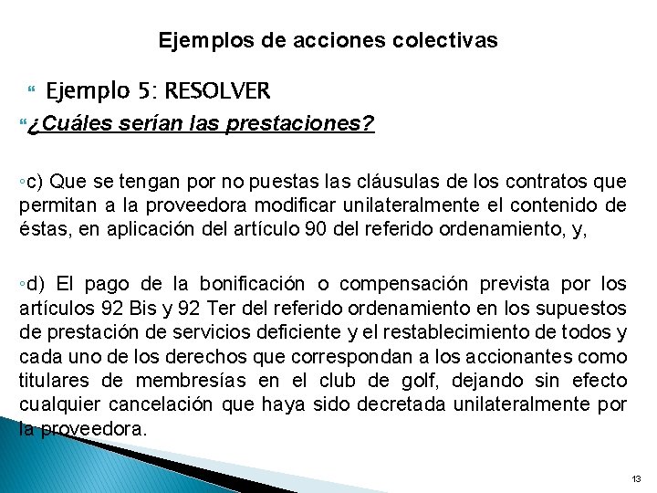 Ejemplos de acciones colectivas Ejemplo 5: RESOLVER ¿Cuáles serían las prestaciones? ◦c) Que se