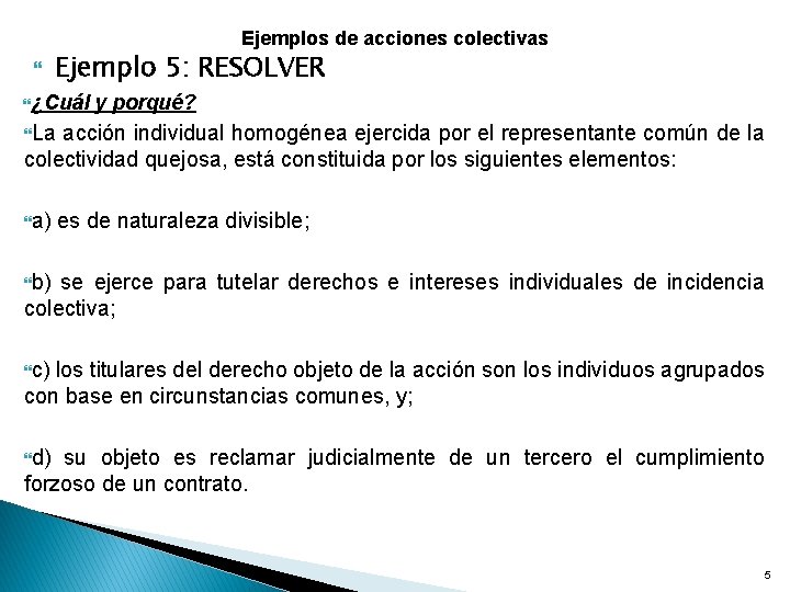 Ejemplos de acciones colectivas Ejemplo 5: RESOLVER ¿Cuál y porqué? La acción individual homogénea