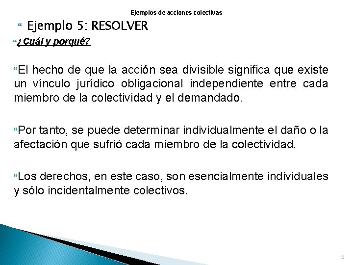 Ejemplos de acciones colectivas Ejemplo 5: RESOLVER ¿Cuál y porqué? El hecho de que