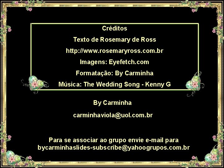 Créditos Texto de Rosemary de Ross http: //www. rosemaryross. com. br Imagens: Eyefetch. com