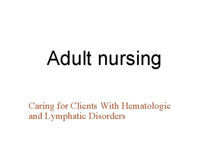 Adult nursing Caring for Clients With Hematologic and Lymphatic Disorders 