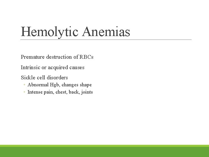 Hemolytic Anemias Premature destruction of RBCs Intrinsic or acquired causes Sickle cell disorders ◦