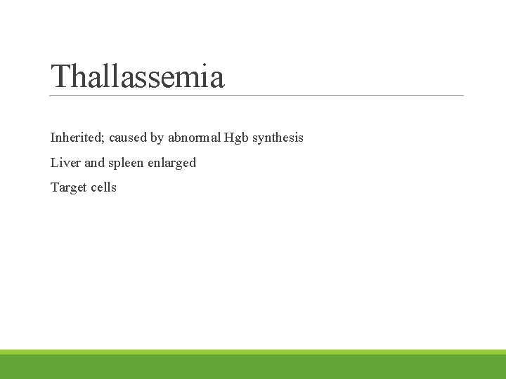 Thallassemia Inherited; caused by abnormal Hgb synthesis Liver and spleen enlarged Target cells 