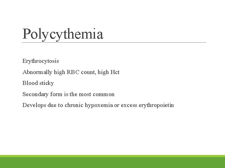 Polycythemia Erythrocytosis Abnormally high RBC count, high Hct Blood sticky Secondary form is the