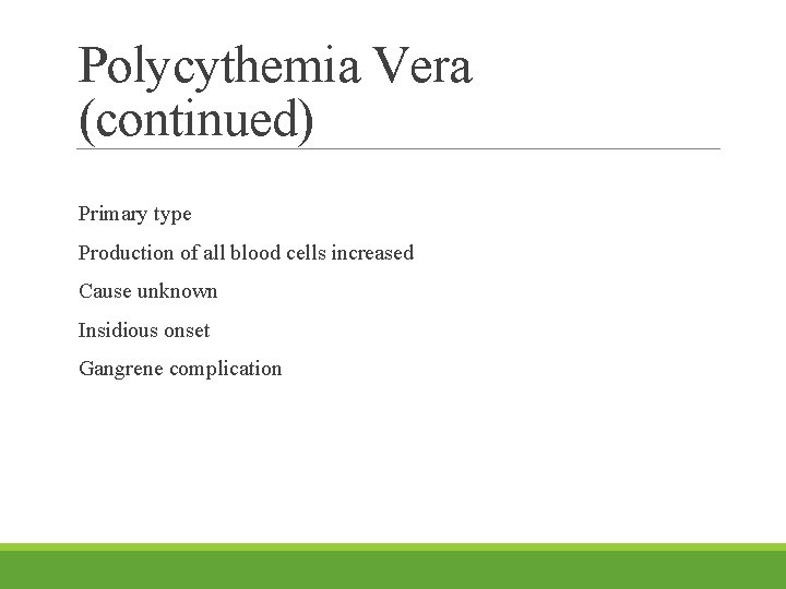 Polycythemia Vera (continued) Primary type Production of all blood cells increased Cause unknown Insidious
