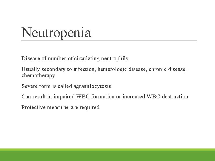 Neutropenia Disease of number of circulating neutrophils Usually secondary to infection, hematologic disease, chronic