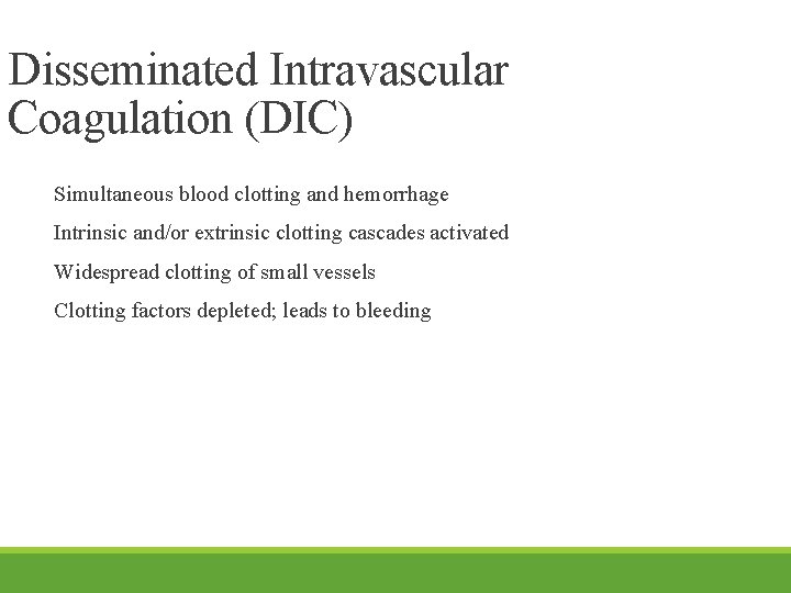 Disseminated Intravascular Coagulation (DIC) Simultaneous blood clotting and hemorrhage Intrinsic and/or extrinsic clotting cascades