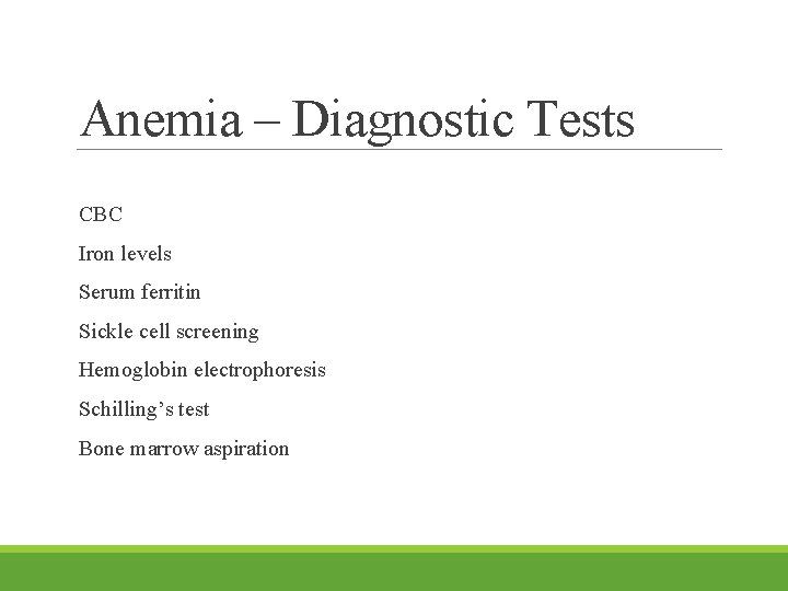 Anemia – Diagnostic Tests CBC Iron levels Serum ferritin Sickle cell screening Hemoglobin electrophoresis