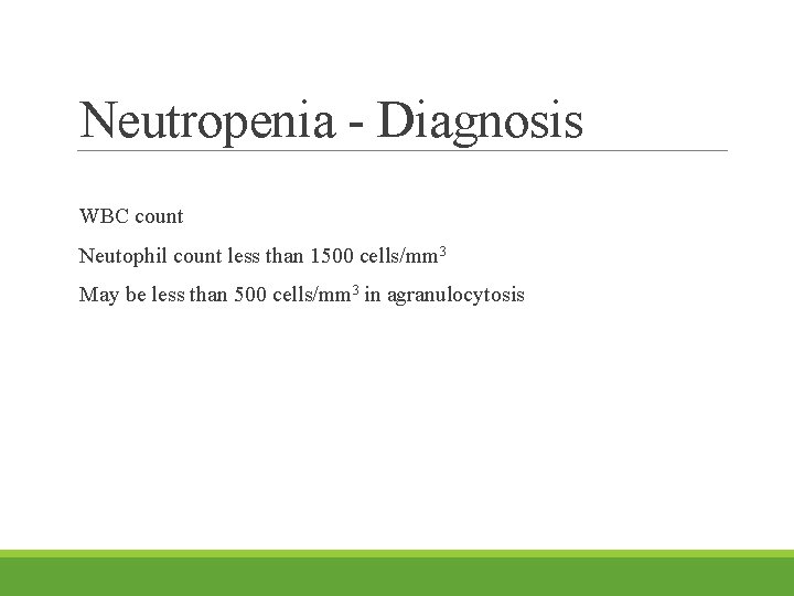 Neutropenia - Diagnosis WBC count Neutophil count less than 1500 cells/mm 3 May be