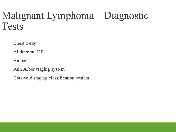 Malignant Lymphoma – Diagnostic Tests Chest x-ray Abdominal CT Biopsy Ann Arbor staging system