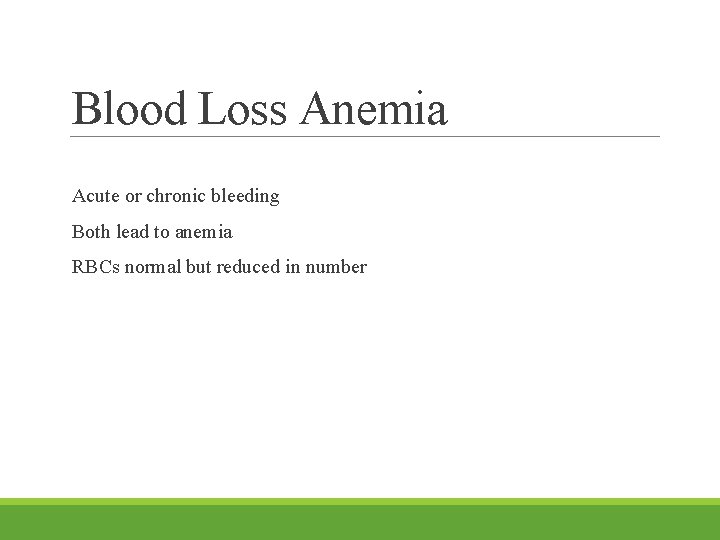 Blood Loss Anemia Acute or chronic bleeding Both lead to anemia RBCs normal but