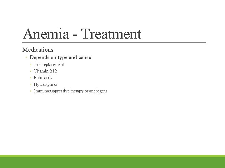 Anemia - Treatment Medications ◦ Depends on type and cause ◦ ◦ ◦ Iron