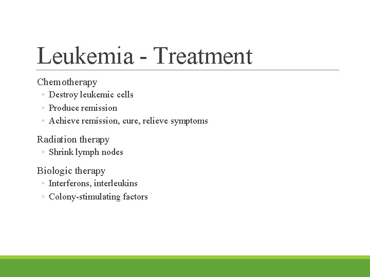 Leukemia - Treatment Chemotherapy ◦ Destroy leukemic cells ◦ Produce remission ◦ Achieve remission,