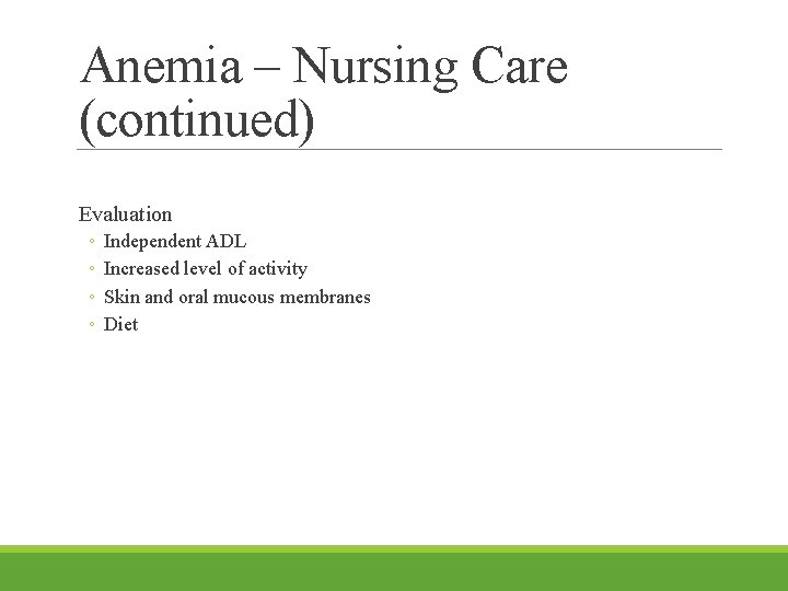 Anemia – Nursing Care (continued) Evaluation ◦ ◦ Independent ADL Increased level of activity