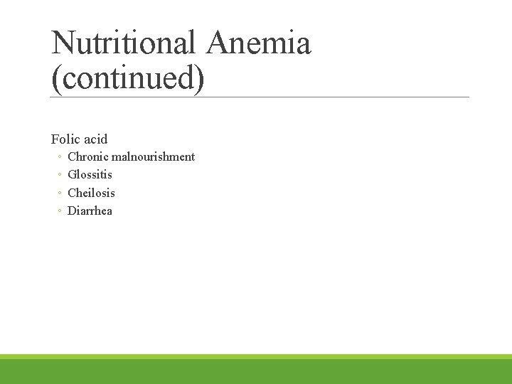 Nutritional Anemia (continued) Folic acid ◦ ◦ Chronic malnourishment Glossitis Cheilosis Diarrhea 