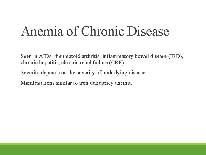 Anemia of Chronic Disease Seen in AIDs, rheumatoid arthritis, inflammatory bowel disease (IBD), chronic