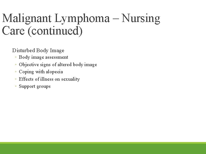 Malignant Lymphoma – Nursing Care (continued) Disturbed Body Image ◦ ◦ ◦ Body image