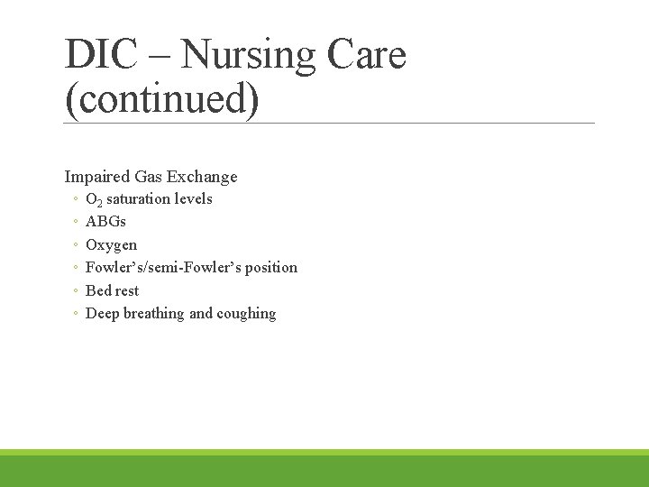 DIC – Nursing Care (continued) Impaired Gas Exchange ◦ ◦ ◦ O 2 saturation