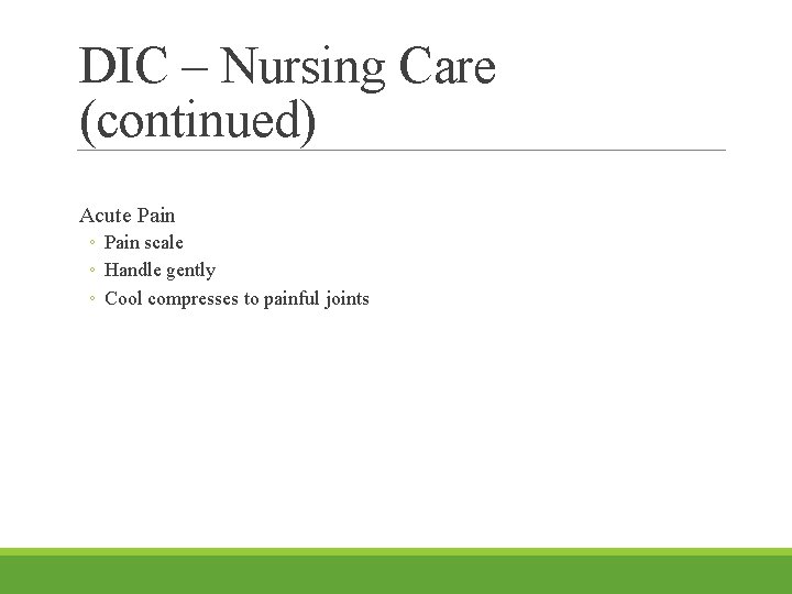 DIC – Nursing Care (continued) Acute Pain ◦ Pain scale ◦ Handle gently ◦