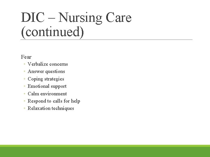 DIC – Nursing Care (continued) Fear ◦ ◦ ◦ ◦ Verbalize concerns Answer questions