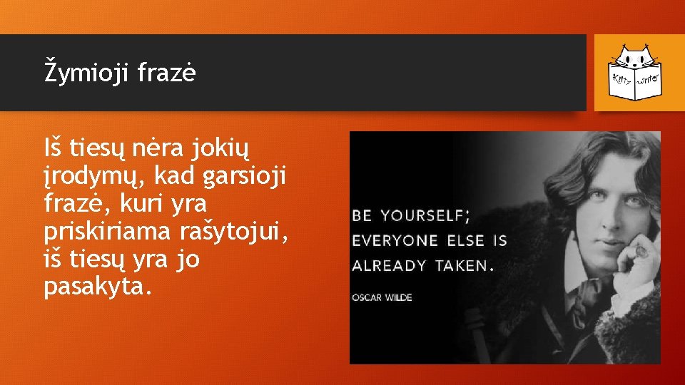 Žymioji frazė Iš tiesų nėra jokių įrodymų, kad garsioji frazė, kuri yra priskiriama rašytojui,