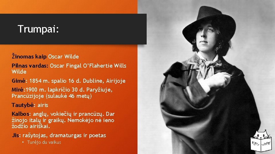 Trumpai: Žinomas kaip Oscar Wilde Pilnas vardas: Oscar Fingal O’Flahertie Wills Wilde Gimė: 1854