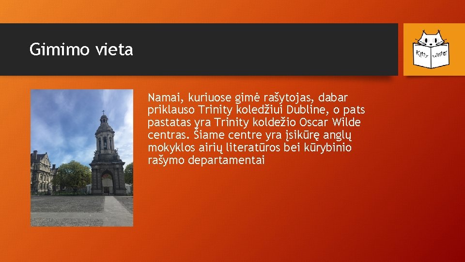 Gimimo vieta Namai, kuriuose gimė rašytojas, dabar priklauso Trinity koledžiui Dubline, o pats pastatas